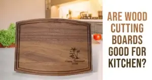 Are Wood Cutting Boards A Sustainable Purchase fo -Your Kitchen