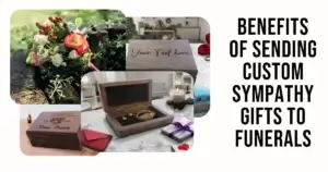 Benefits of Sending Personalized Sympathy Gifts to Funerals